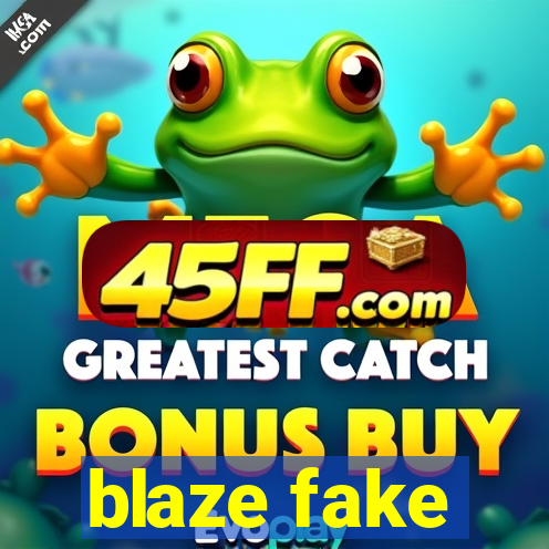 blaze fake